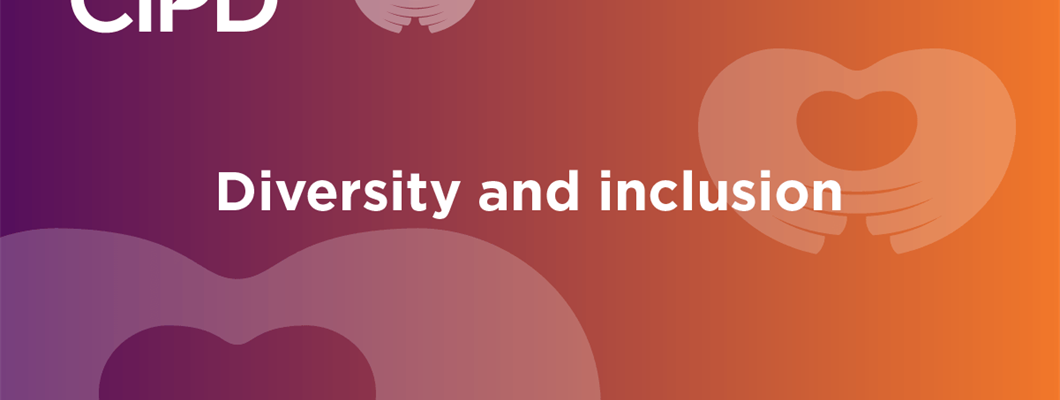 Diversity &amp; Inclusion at the CIPD: Update, July 2019