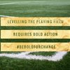 Levelling the playing field requires bold action