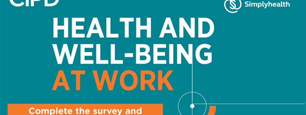 Sign up here for the CIPD/Simplyhealth Health and well-being survey