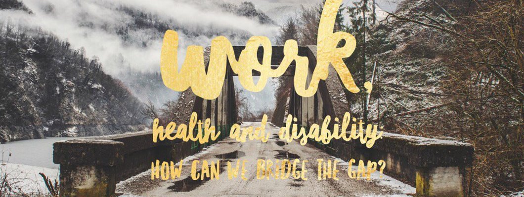 Work, health and disability: how can we bridge the gap?