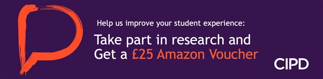 Help us improve your student experience: Take part in research and get a £25 Amazon voucher, says the CIPD.